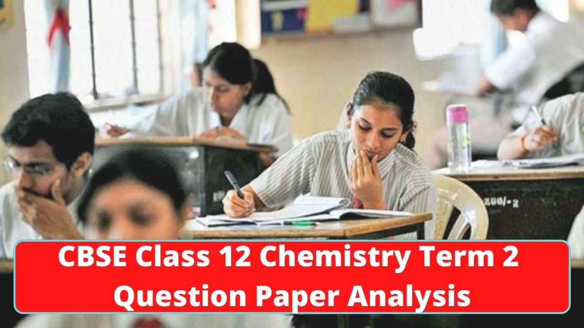 CBSE Class 12 Chemistry Term 2 Paper Analysis